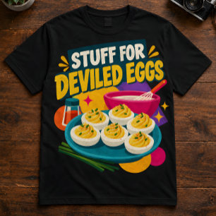 Cooking Humour "Stuff For Deviled Eggs" Foodie T-Shirt
