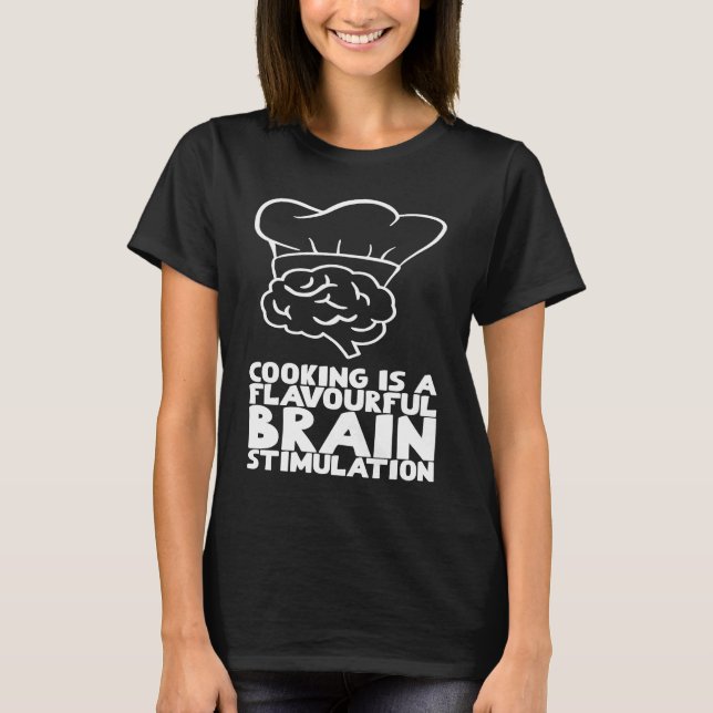 Cooking is a flavourful brain stimulation T-Shirt (Front)