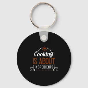 Cooking Is About Ingredients Key Ring