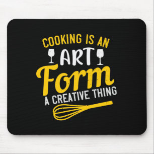 Cooking Is An Art Form A Creative Thing Mouse Pad