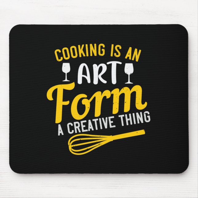 Cooking Is An Art Form A Creative Thing Mouse Pad (Front)