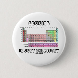 Cooking Is Just Chemistry (Periodic Table) 6 Cm Round Badge