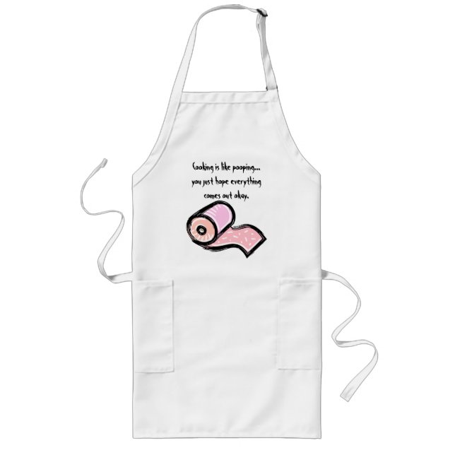 Cooking is like pooping...you just hope.... long apron (Front)