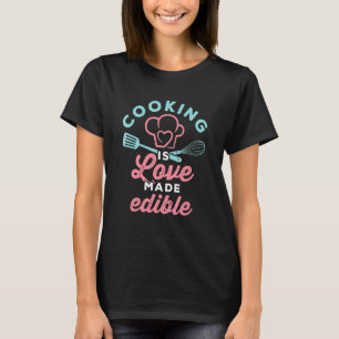 Cooking Is Love Made Edible Cute Chef Cook 1 T-Shirt