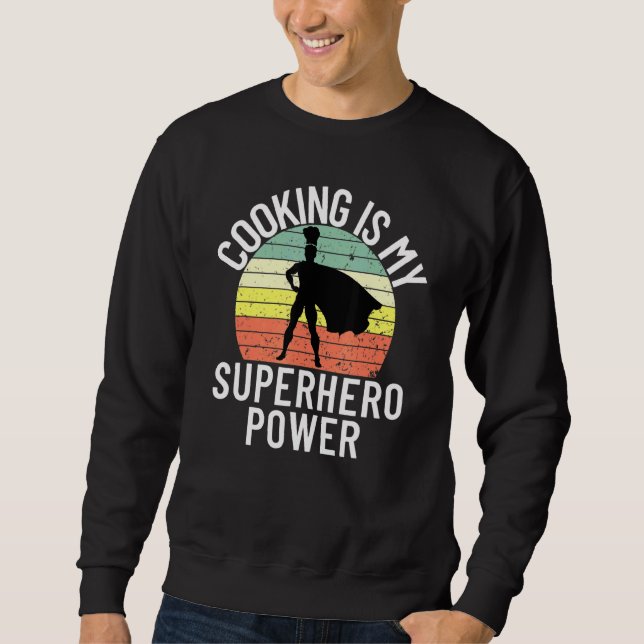 Cooking Is My Superhero Power Chef Cook Grill 4 Sweatshirt (Front)