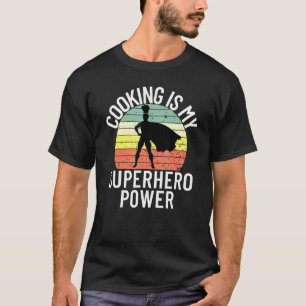 Cooking Is My Superhero Power Chef Cook Grill 4 T-Shirt
