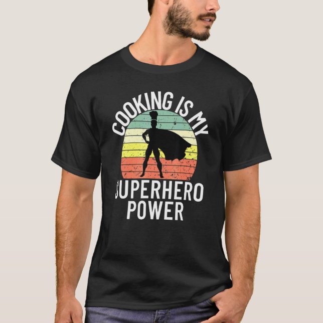 Cooking Is My Superhero Power Chef Cook Grill 4 T-Shirt (Front)
