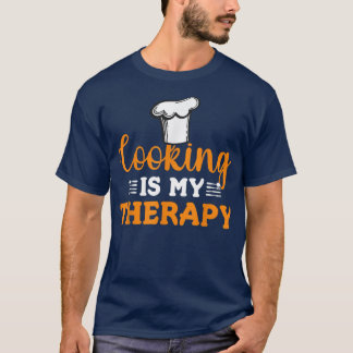 Cooking is My Therapy Cook Baking Baker Chef  T-Shirt