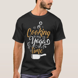 Cooking Is My Yoga Time Occupation T-Shirt