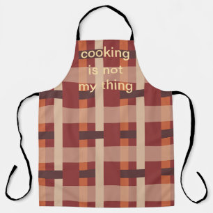 Cooking is not my thing. apron