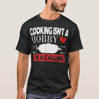 cooking isnt a hobby its a calling 161 T-Shirt