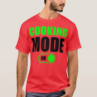 Cooking Mode OnFunny Cooking Mode On  T-Shirt