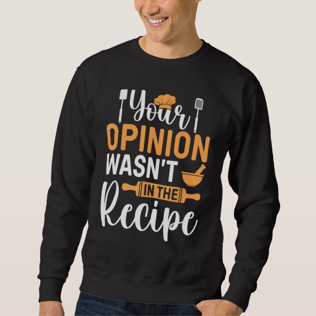 Cooking Saying  Your Opinion Wasnu2019t In The Rec Sweatshirt (Front)