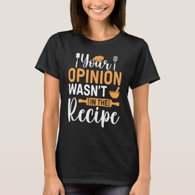 Cooking Saying  Your Opinion Wasnu2019t In The Rec T-Shirt (Front)