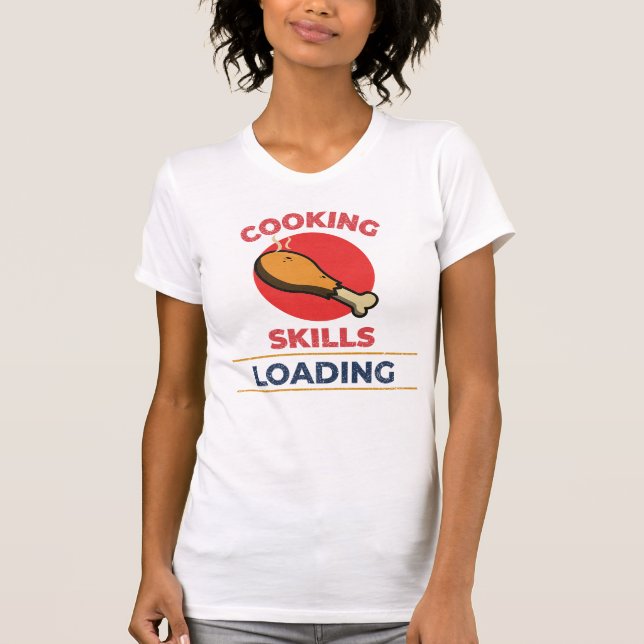 Cooking Skills Loading Culinary Teacher T-Shirt (Front)