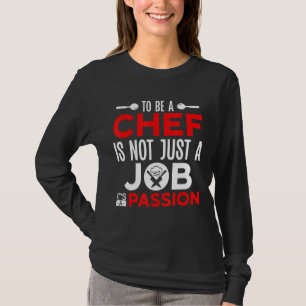 Cooking To Be A Chef Quote Kitchen Chef T-Shirt