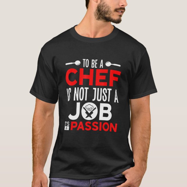 Cooking To Be A Chef Quote  Kitchen Chef T-Shirt (Front)