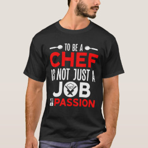 Cooking To Be A Chef Quote Kitchen Chef T-Shirt