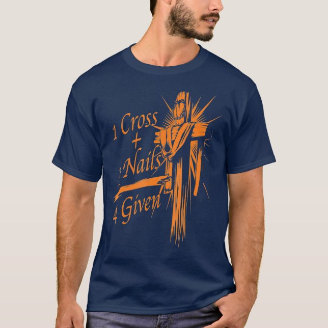 Cool 1 Cross  3 Nails  4 Given Christian God T-Shirt (Front)