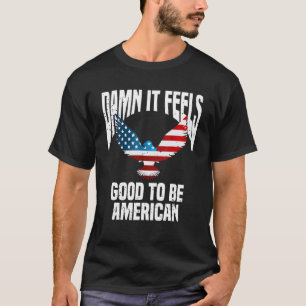 Cool 4th Fourth Of July   It Feels Good To Be Amer T-Shirt