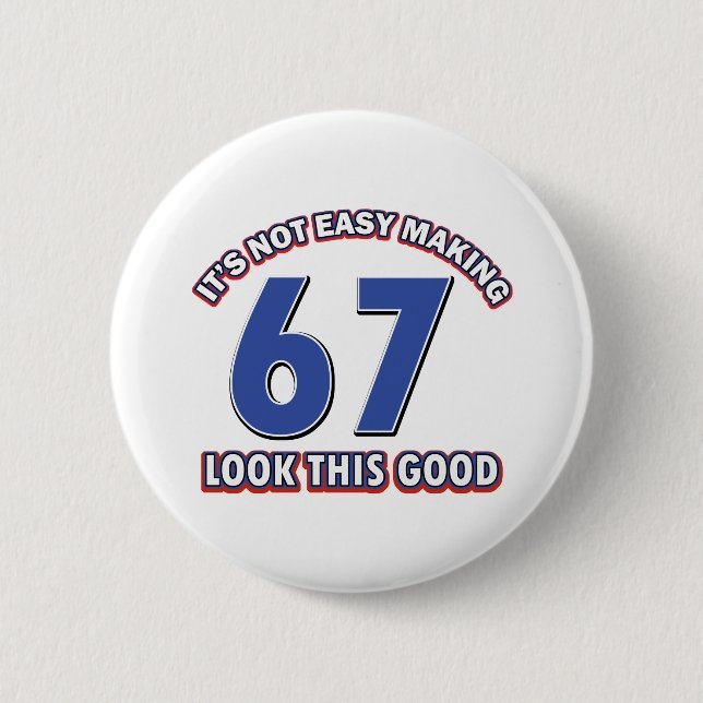 Cool 67 year birthday designs 6 cm round badge (Front)