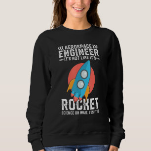 Cool Aerospace Engineer Rocket Scientist Space Sweatshirt