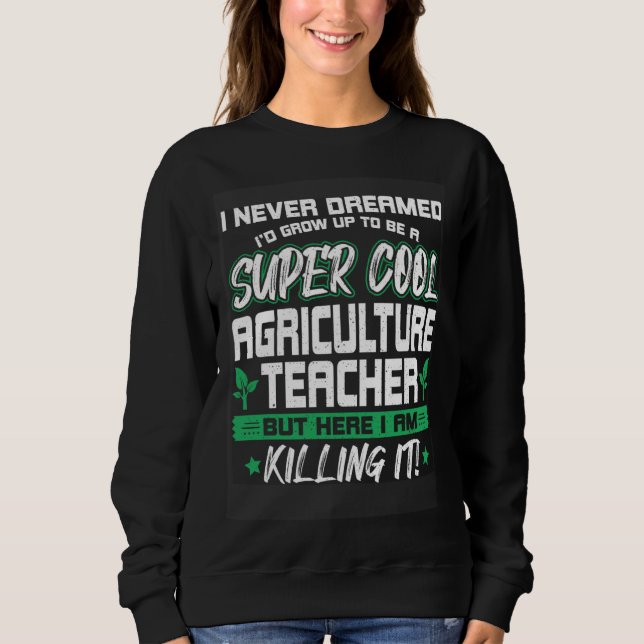 Cool Agriculture Teacher   Horticulture Instructor Sweatshirt (Front)