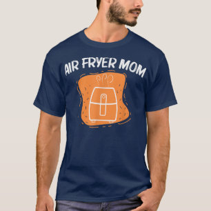 Cool Air Fryer For Mum Mother Cooking Gadget Cook  T-Shirt