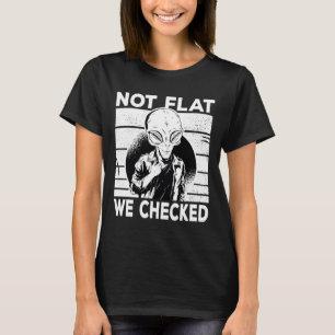 Cool Alien Earth Not Flat We Checked 2Alien T-Shirt