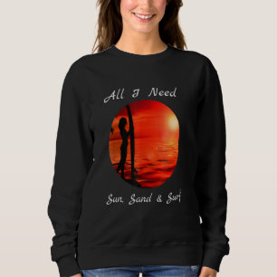 Cool All I Need Sun Sand Surf Sweatshirt