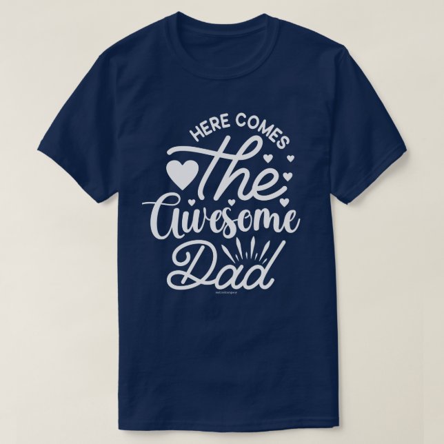 Cool and Awesome Dad T-Shirt – Here He Comes (Design Front)