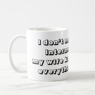 Cool and Fun My wife knows everything Funny Coffee Mug