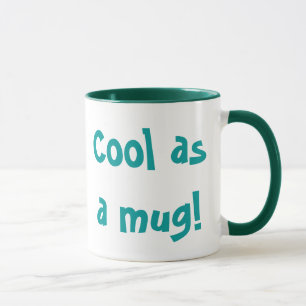 Cool as a mug! mug