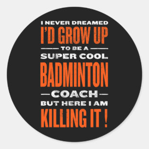 Cool Badminton Coach Funny Badminton Player Humour Classic Round Sticker