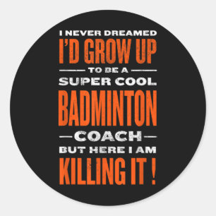 Cool Badminton Coach Funny Badminton Player Humour Classic Round Sticker