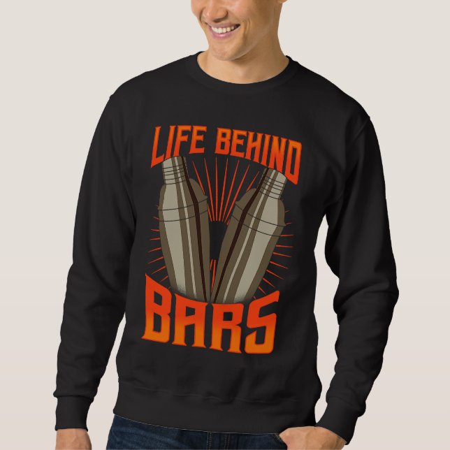 Cool Bartender  For Men Women  Life Behind Bars Sweatshirt (Front)