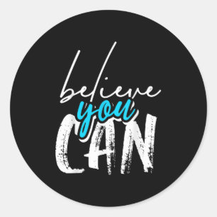 Cool Believe You Can, Motivational Graphic Quotes  Classic Round Sticker