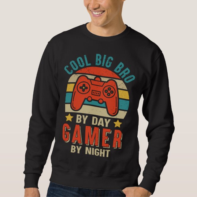Cool Big Bro By Day Gamer By Night  Gaming Big Bro Sweatshirt (Front)