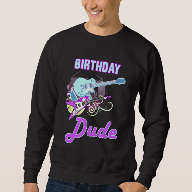 Cool Birthday Dude Rock Star Boy Guy Party Day Mus Sweatshirt (Front)