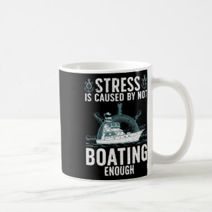 Cool Boating For Men Women Stress Boater Yacht Boa Coffee Mug