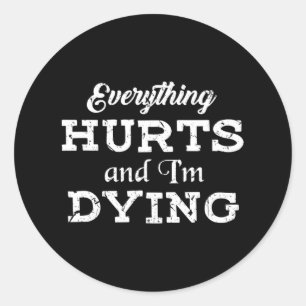 Cool Bodybuilding - Everything Hurts I'm Dying Tee Classic Round Sticker