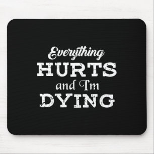 Cool Bodybuilding - Everything Hurts I'm Dying Tee Mouse Pad