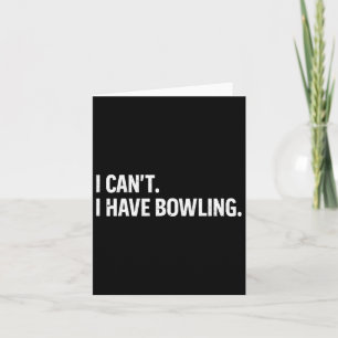 Cool Bowling Bowler Tee Women Men I Cant I Have Bo Card