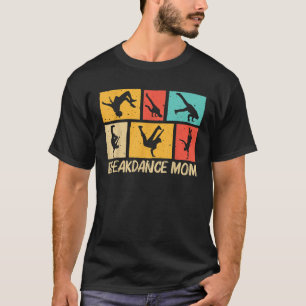 Cool Breakdancing For Mum Mother Hip Hop Dance Bre T-Shirt