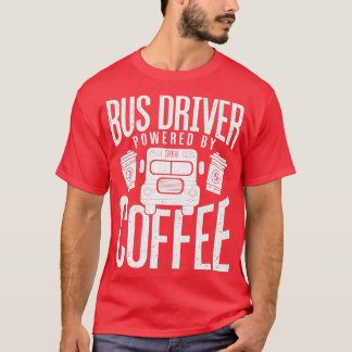 Cool Bus Driver Driving Design Quote Coffee Powere T-Shirt