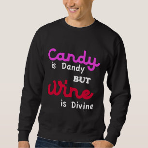 Cool Candy Is Dandy But Wine Is Divine Sweatshirt