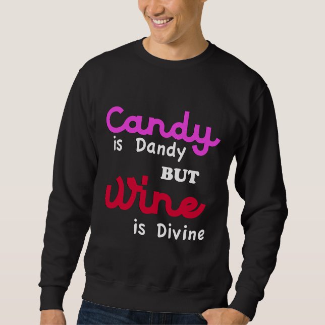 Cool Candy Is Dandy But Wine Is Divine Sweatshirt (Front)