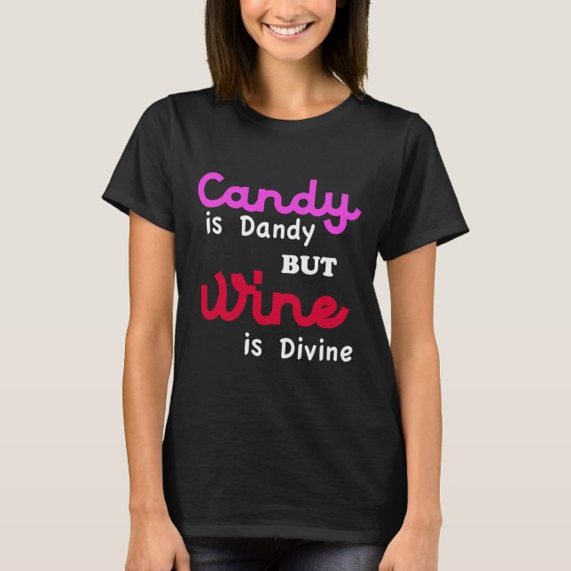 Cool Candy Is Dandy But Wine Is Divine T-Shirt (Front)