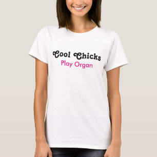 Cool Chicks Play Organ T-Shirt