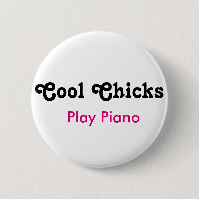 Cool Chicks Play Piano 6 Cm Round Badge (Front)